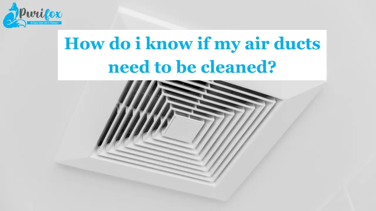 How do i know if my air ducts need to be cleaned?